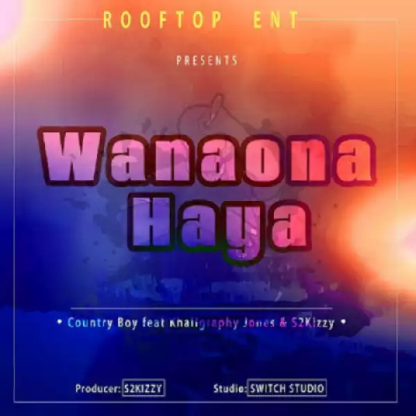 Country Boy - Wanaona Haya ft. Khaligraph Jones & S2kizzy